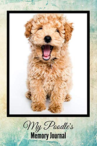 My Poodle's Memory Journal: Dog Memories Notebook For Poodle Owners ~ 6" x 9"