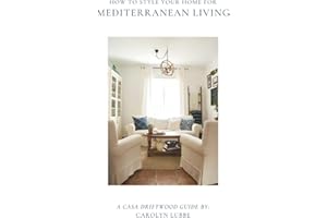 How To Style Your Home For Mediterranean Living: A guide to designing timeless spaces that reflect warmth, character, and intention.