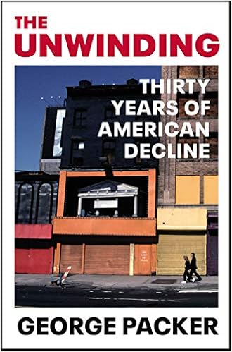 The Unwinding Thirty Years Of American Decline Packer George 9781529111583 Amazon Com Books
