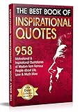 The Best Book of Inspirational Quotes: 958 Motivational and Inspirational Quotations of Wisdom from Famous People about Life, Love and Much More (Inspirational Quotes Book) by 