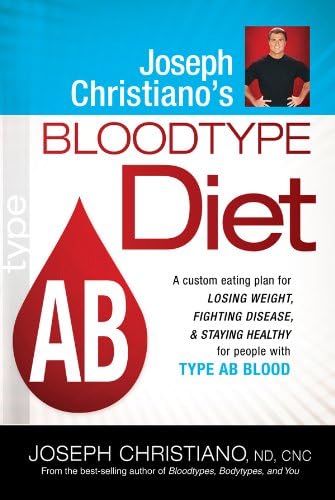 Joseph Christiano's Bloodtype Diet AB: A Custom Eating Plan for Losing Weight, Fighting Disease & Staying Healthy for People with Type AB Blood Kindle Edition