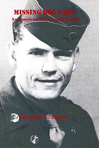 Missing Dog Tags: An American GI in North Korea by Kenneth L Eaton