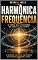 Livro Harmônica Frequência: O poder das vibrações no corpo e na mente (VIVER - Saúde Espiritual)