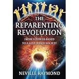 The Reparenting Revolution: From A Power-Based To A Love-Based Society