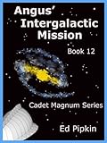 Angus' Intergalactic Mission (Cadet Magnum Book 12)