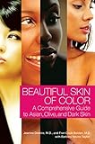Beautiful Skin of Color: A Comprehensive Guide to Asian, Olive, and Dark Skin