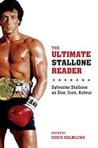 The Ultimate Stallone Reader: Sylvester Stallone as Star; Icon; Auteur