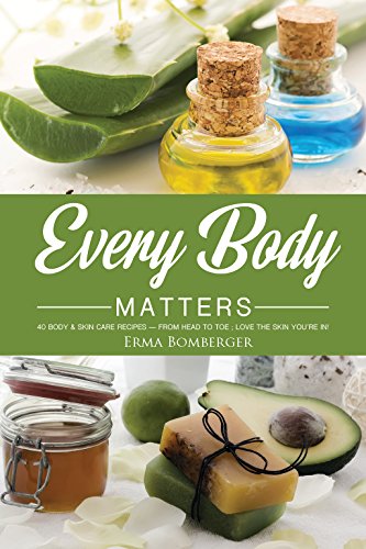 Book Every Body Matters: 40 Body & Skin Care Recipes - From Head to Toe; Love the Skin You're In!<br />DOC