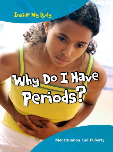 Why Do I Have Periods?: Menstruation and Puberty (Inside My Body)