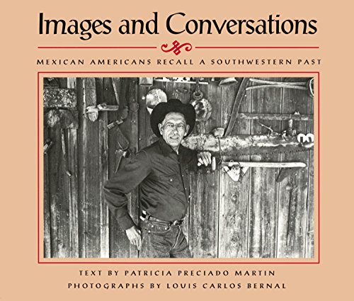Images and Conversations: Mexican Americans Recall a Southwestern Past by Patricia Preciado Martin