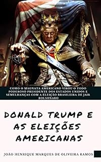 Livro A eleição de Donald Trump: Como o magnata americano virou o todo poderoso presidente dos EUA e semelhanças com a eleição brasileira