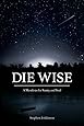 Die Wise: A Manifesto for Sanity and Soul