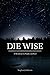 Die Wise: A Manifesto for Sanity and Soul - Book by Stephen Jenkinson