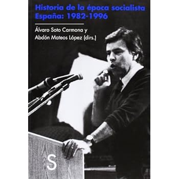 Historia De La Época Socialista. España. 1982-1996 (Biblioteca Histórica) Historia De La Época Socialista. España. 1982-1996 (Biblioteca Histórica)