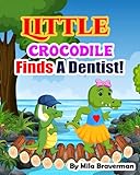 Little Crocodile Finds A Dentist!: Baby crocodile's