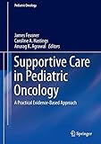 Supportive Care in Pediatric Oncology: A Practical Evidence-Based Approach