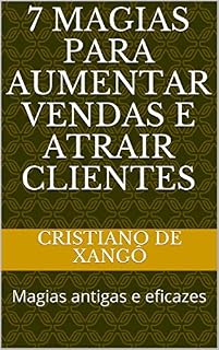 Livro 7 magias para aumentar vendas e atrair clientes: Magias antigas e eficazes