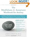 The Mindfulness and Acceptance Workbook for Anxiety: A Guide to Breaking Free from Anxiety, Phobias, and Worry Using Acceptance and Commitment Therapy
