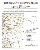 Texas Land Survey Maps for Leon County : With Roads, Railways, Waterways, Towns, Cemeteries and Including Cross-referenced Data from the General Land Office and Texas Railroad Commission, Boyd, Gregory A., 1420350730
