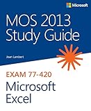 MOS 2013 Study Guide for Microsoft Excel (MOS Study Guide) MOS 2013 Study Guide for Microsoft Excel (MOS Study Guide)