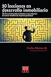 50 LECCIONES EN DESARROLLO INMOBILIARIO: De los errores mas comunes y sus orígenes al nuevo modelo de mejores practicas (Spanish Edition)