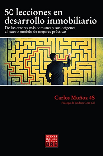 50 LECCIONES EN DESARROLLO INMOBILIARIO: De los errores mas comunes y sus orígenes al nuevo modelo de mejores practicas (Spanish Edition)