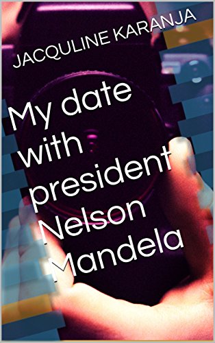 My date with president Nelson Mandela (In the beggining Book 1)