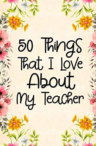 !Best 50 Things That I Love About my teacher: Fill in the blank book for teacher, teacher appreciation day [K.I.N.D.L.E]