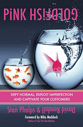 Pink Goldfish: Defy Normal, Exploit Imperfection and Captivate Your Customers by [Phelps, Stan, Rendall, David]