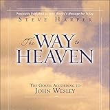 The Way to Heaven: The Gospel According to John Wesley by 