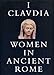 I, Claudia: Women in Ancient Rome by 