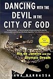 Dancing with the Devil in the City of God: Rio de Janeiro and the Olympic Dream by 