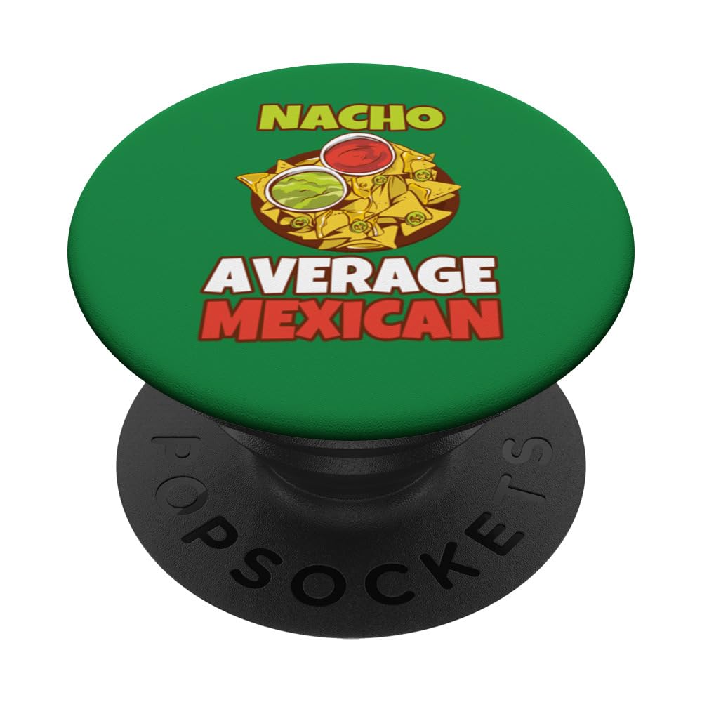Nacho Average Mexican Nachos Tortilla Chips Salsa Guacamole PopSockets Swappable PopGrip