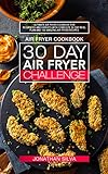 Air Fryer Cookbook: 30 Day Air Fryer Challenge by Jonathan Silva