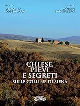 Chiese; pievi e segreti sula collina di Siena (Italian Edition)