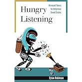 Hungry Listening: Resonant Theory for Indigenous Sound Studies (Indigenous Americas)