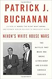 Nixon's White House Wars: The Battles That Made and Broke a President and Divided America Forever