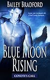 Blue Moon Rising (Coyote's Call Book 3) by Bailey Bradford