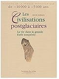 Les Civilisations postglaciaires : La Vie dans la grande forêt tempérée by 