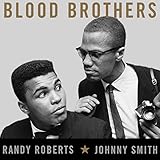 Blood Brothers: The Fatal Friendship Between Muhammad Ali and Malcolm X