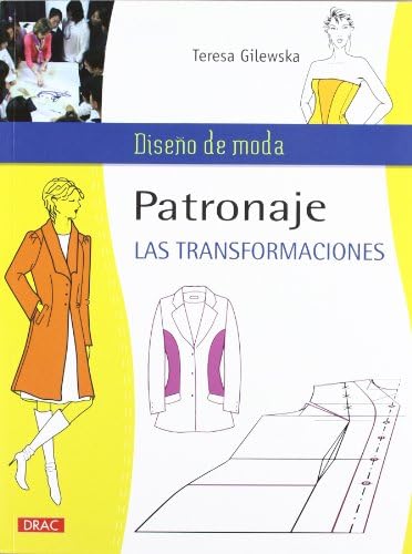 Teresa GilewskaPatronaje. Las transformaciones / Pattern. The transformations (Diseño De Moda / Fashion Design)
