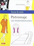 Patronaje. Las transformaciones / Pattern. The transformations (Diseño De Moda / Fashion Design) (Spanish Edition) by