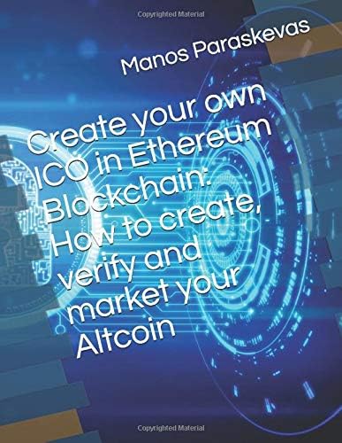 Create your own ICO in Ethereum Blockchain: How to create, verify and market your Altcoin