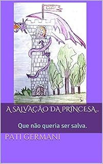 Livro A SALVAÇÃO DA PRINCESA...: Que não queria ser salva. (Colocando os meus filhos para dormir Livro 2)