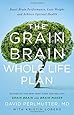 The Grain Brain Whole Life Plan: Boost Brain Performance, Lose Weight, and Achieve Optimal Health