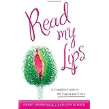 Read My Lips: A Complete Guide to the Vagina and Vulva