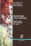 Communiquer à l'ère numérique: Regards croisés sur la sociologie des usages (Sciences sociales) by