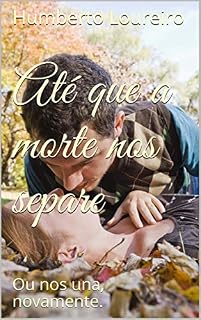 Livro Até que a morte nos separe: Ou nos una, novamente.
