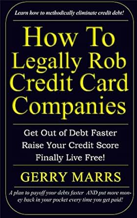 Amazon Com How To Legally Rob Credit Card Companies Get