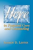 Hope in Pastoral Care and Counseling by Andrew D. Lester
